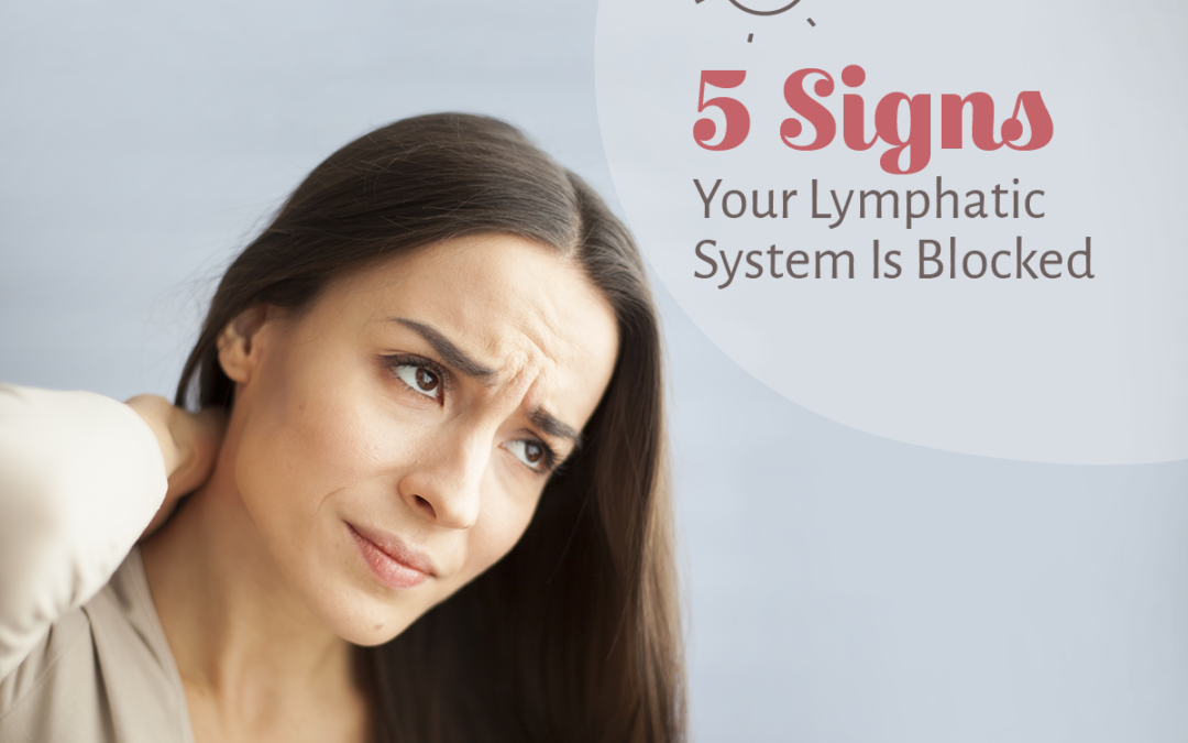 5 Signs Your Lymphatic System Is Blocked