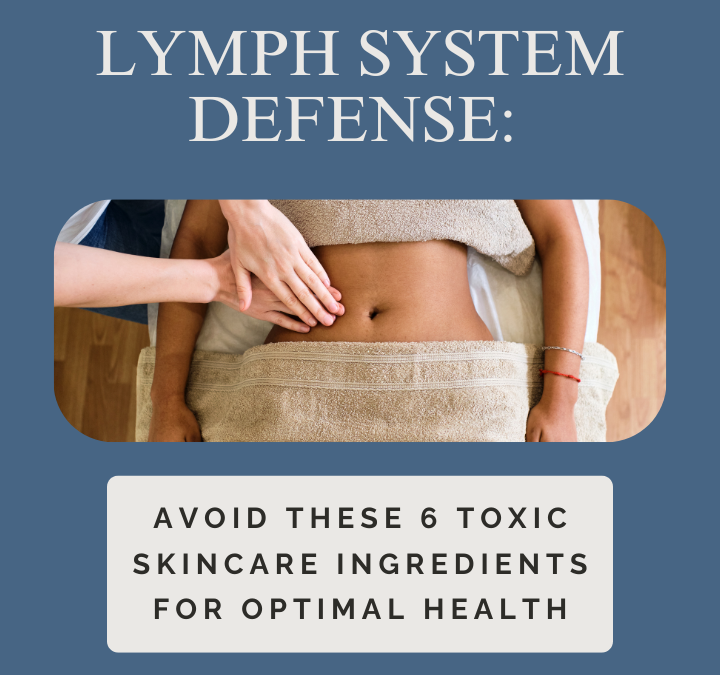 Lymph System Defense: Avoid These 6 Toxic Skincare Ingredients for Optimal Health
