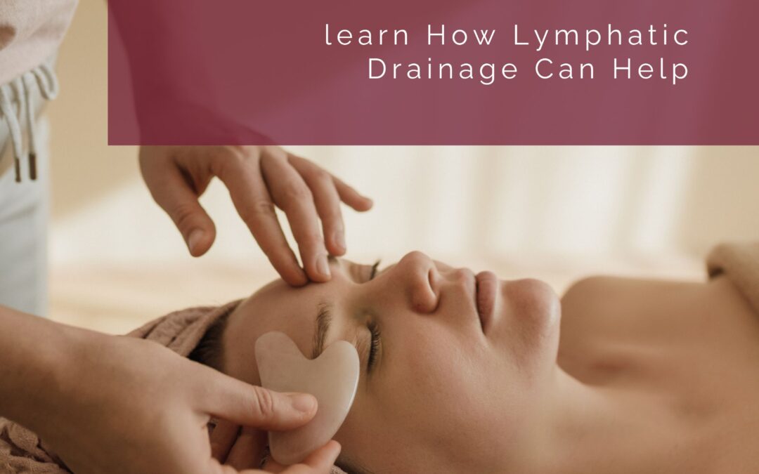 Want Radiant Skin? Learn How Lymphatic Drainage Can Help