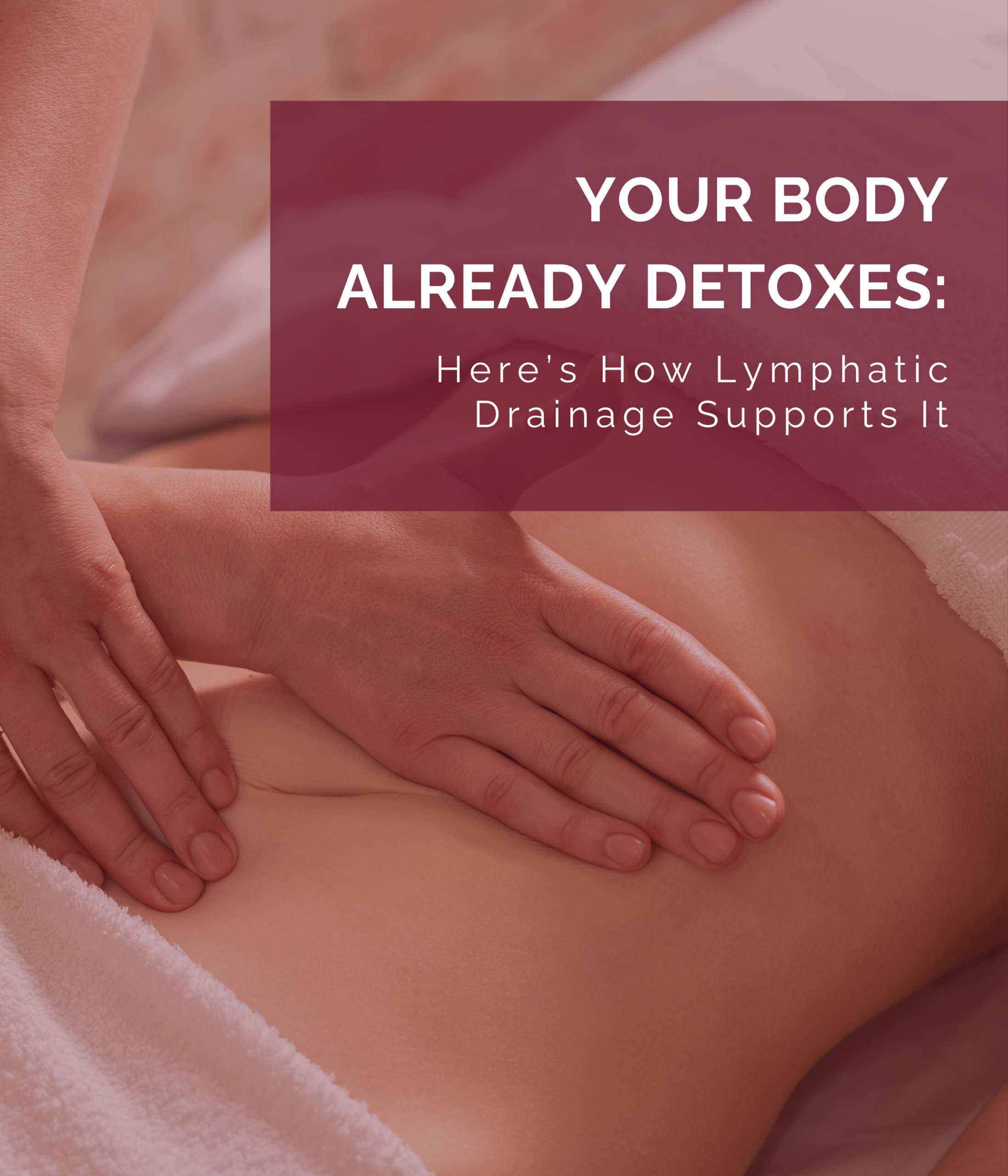 Your Body Already Detoxes: Here’s How Lymphatic Drainage Supports It