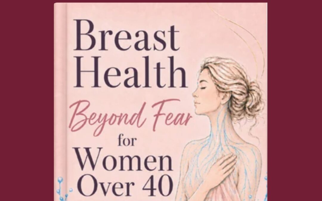 Breast Health Beyond Fear: What I Want Every Woman Over 40 to Know